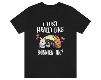 I Just Really Like Bunnies Ok Shirt, Rabbit Lover Shirt, Bunny Lover Shirt, Bunny Shirt, Bunny Lover Gift, Animal Adult Toddler Kids T-Shirt