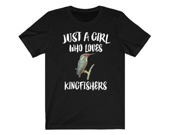 Just A Girl Who Loves Kingfishers Birds Shirt, Kingfisher Lover Shirt, Bird Lover Gift, Birding Shirt, Birds Tee, Animal Adult Kids