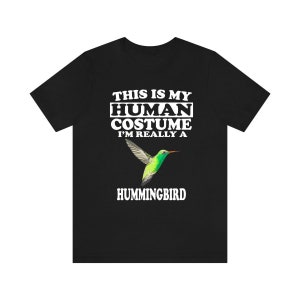 This Is My Human Costume I&#39;m Really A Hummingbird Bird Shirt, Hummingbird Lover Shirt, Birding Shirt, Bird Funny Gift, Animal Shirt