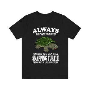 Always Be Yourself Unless You Can Be A Snapping Turtle Shirt, Turtle Lover Shirt, Turtle Shirt, Turtle Lover Gift, Animal Shirt