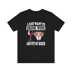 I Just Want To Drink Wine And Pet My Boxer Dog Shirt, Boxer Lover Shirt, Boxer Shirt, Boxer Boy Girl Shirt