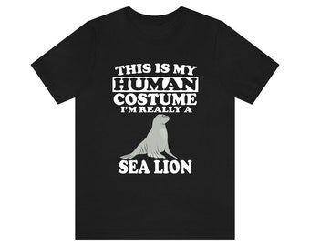 This Is My Human Costume I'm Really A Sea Lion Shirt, Sea Lion Lover Shirt, Sea Lion Shirt, Sea Lion Funny Gift, Adult Kids Shirt