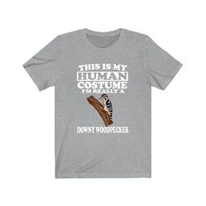 This Is My Human Costume I&#39;m Really A Downy Woodpecker Shirt, Woodpecker Lover Shirt, Birding Shirt, Bird Funny Gift, Animal Gift