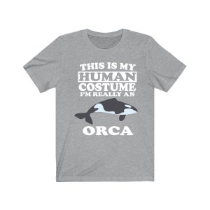 This Is My Human Costume I'm Really An Orca Whale Shirt, Orca Lover Shirt, Orca Shirt, Whale Funny Gift, Animal Adult Kids