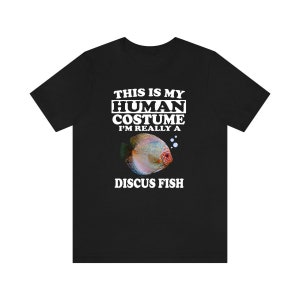 This Is My Human Costume I&#39;m Really A Discus Fish Shirt, Discus Lover Shirt, Discus Shirt, Discus Gift, Animal Gift