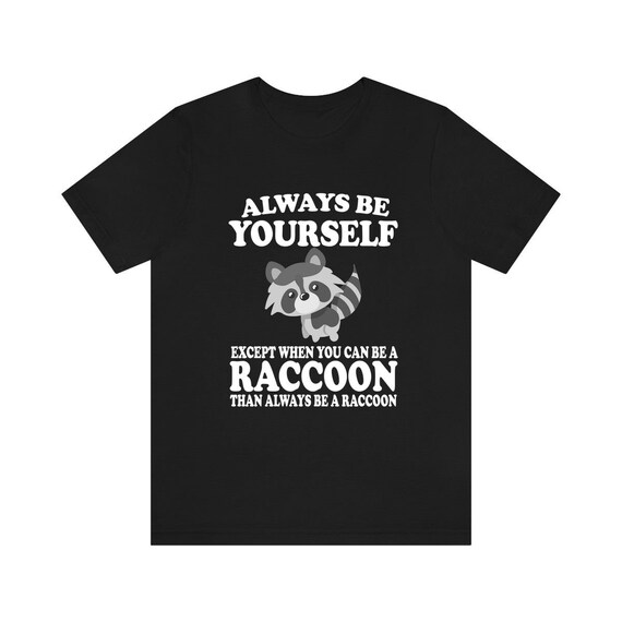 Raccoon Shirt - Always Be Yourself - Raccoon Gift T-Shirt Raccoon Shirt - Always Be Yourself - Raccoon Gift T-Shirt