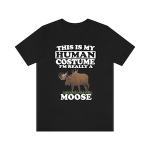 This Is My Human Costume I&#39;m Really A Moose Shirt, Moose Lover Shirt, Moose Shirt, Moose Funny Gift, Adult Kids
