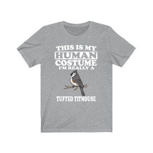 This Is My Human Costume I'm Really A Tufted Titmouse Bird Shirt, Tufted Titmouse Lover Shirt, Birding Shirt, Funny Gift, Animal Adult Kids