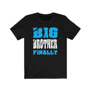 Big Brother Finally Shirt, Big Brother shirt, Big Brother Gift, Big Brother Annoucement T-Shirt
