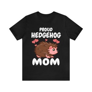Proud Hedgehog Mom Shirt, Hedgehog Lover Shirt, Hedgehog Shirt, Hedgehog Owner Gift, Hedgehog Girl T-Shirt