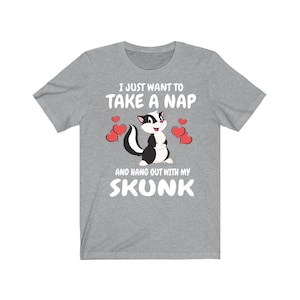 I Just Want To Nap All Day And Hang Out With My Skunk Shirt, Skunk Lover Shirt, Skunk Shirt, Skunk Owner Shirt, Skunk Lover Boy Girl Shirt