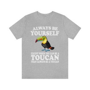 Always Be Yourself Except When You Can Be A Toucan Shirt, Toucan Lover Shirt, Toucan Shirt, Funny Birding Gift, Boy Girl Shirt