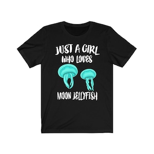 Just A Girl Who Loves Moon Jellyfish Shirt, Jellyfish Lover Shirt, Moon Jellyfish Lover Gift, Jellyfish Tee, Animal Adult Kids T-Shirt
