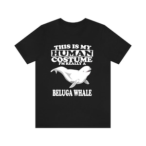 This Is My Human Costume I&#39;m Really A Beluga Whale Shirt, Beluga Whale Lover Shirt, Whale Shirt, Beluga Whale Lover Gift, Animal Gift