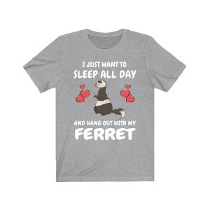 I Just Want To Sleep All Day And Hang Out With My Ferret Shirt, Ferret Lover Shirt, Funny Ferret Shirt, Animal Ferret Boy Girl Shirt