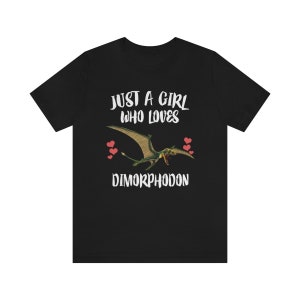 Just A Girl Who Loves Dimorphodon Pterosaur Shirt, Dimorphodon Lover Shirt, Dinosaur Lover Gift, Animal Adult Toddler Kids T-Shirt