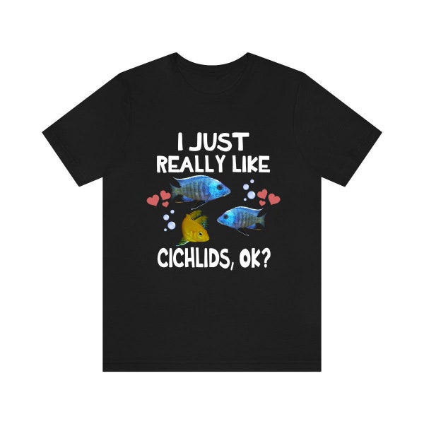 I Just Really Like Cichlids Shirt, Cichlid Lover Shirt, Cichlid Fish Shirt, Cichlid Shirt, Cichlid Lover Gift, Cichlid Boy Girl T-Shirt