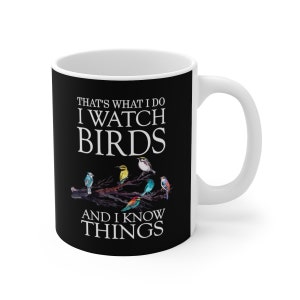 I Watch Birds And I Know Things Birding Tee Coffee Mug, Bird Lover Gift, Birding Animal Mug
