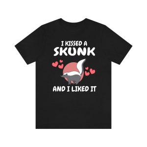 I Kissed A Skunk And I Liked It Shirt, Funny Skunk Lover Shirt, Skunk Dad Shirt, Skunk Owner Shirt, Skunk Lover Boy Girl Shirt