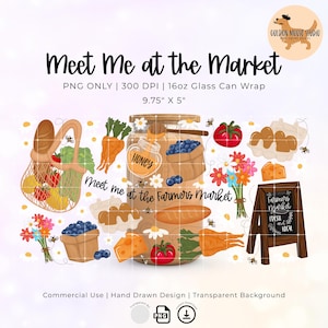 May include: A digital design for a 16oz glass can wrap, featuring a farmers market theme. The design includes illustrations of fruits, vegetables, honey, and a sign that reads "Farmers Market Fresh and Local". The text "Meet Me at the Market" is displayed prominently.