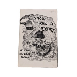 Ghost Trail to Yosemite Including Historical Photo&#39;s by Georgia Waltz and Eva Burns Lyons