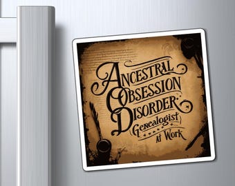 May include: A square magnet with the text "Ancestral Obsession Disorder, Genealogist at Work" in a vintage style. The background is a parchment-like texture with dark brown accents and decorative elements.