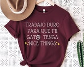 Trabajo Duro Para Que Mi Gato Tenga Nice Things, Spanish Cat Lover Shirt, Amo a Mi Gato, Mama de Gato, Funny Latina Shirt Latina Feminist