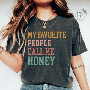 Honey Comfort Colors Shirt My Favorite People Call Me Honey T-Shirt New Honey Gift for Honey Mothers Day Gift Best Honey Shirt Grandma Shirt