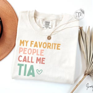 Comfort Colors Tia Shirt My Favorite People Call Me Tia Shirt New Tia Gift for Tia Mothers Day Gift Best Tia Shirt Tia T-Shirt Tia Tee