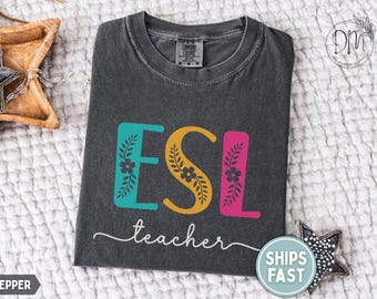 ESL Teacher Shirt, Floral ESL Teacher T-shirt, English Teacher Shirt, Esl Teacher Appreciation Gift for Esl Squad Shirt, Esol Teacher Shirt