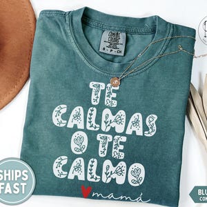 Te Calmas o Te Calmo Shirt, Regalo Para Mamá, Mexican Mom Gift, Día de las Madres, Latina Power, Latina Feminist,Educated Latina,Latina Gi image 1
