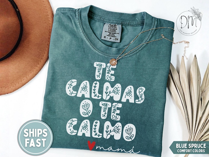 Te Calmas o Te Calmo Shirt, Regalo Para Mamá, Mexican Mom Gift, Día de las Madres, Latina Power, Latina Feminist,Educated Latina,Latina Gi image 1