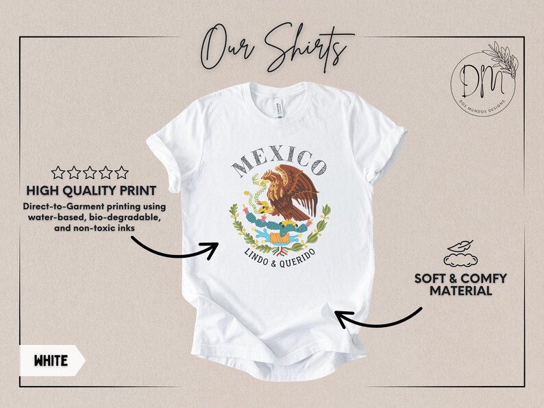 May include: A white short-sleeve t-shirt featuring a graphic of an eagle perched on a cactus with the text MEXICO LINDO & QUERIDO. The shirt includes text labels describing high quality direct-to-garment printing and soft, comfortable material.