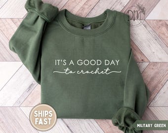 Crochet Sweatshirt Crocheting Sweatshirt It's A Good Day To Crochet Sweatshirt Crochet Lover Gift for Crocheter Sweatshirt Crocheter Gift