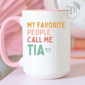 Tia Mug My Favorite People Call Me Tia Coffee Mug for Tia Cup Tia Coffee Cup Tia Mothers Day Gift for Tia Gift Tia Pregnancy Reveal Mug