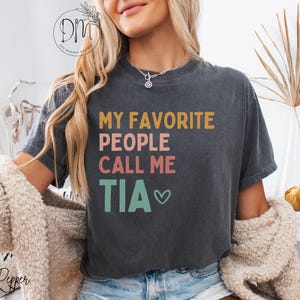 Comfort Colors Tia Shirt My Favorite People Call Me Tia Shirt New Tia Gift for Tia Mothers Day Gift Best Tia Shirt Tia T-Shirt Tia Tee