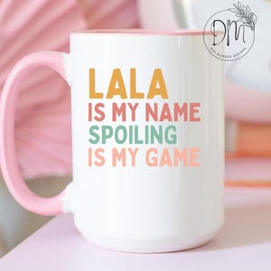 Lala Mug Lala is my Name Spoiling is my Game Coffee Mug Lala Cup Lala Coffee Cup Lala Mothers Day Gift for Lala Gift Lala Pregnancy Reveal