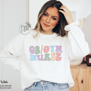 OBGYN Nurse Sweatshirt, Ob Gyn Nurse Crewneck, Obstetrics Nurse Gift for Ob/Gyn Nurse Graduation Gift Retro Ob-Gyn Nurse OB Nurse Sweatshirt White