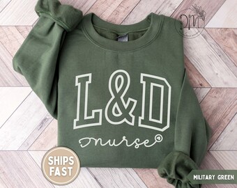 Labor and Delivery Nurse Sweatshirt for L&D Nurse Sweatshirt LD Nurse Appreciation Gift for Labor Nurse Crewneck