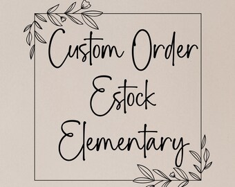 CUSTOM ORDER - Estock Elementary