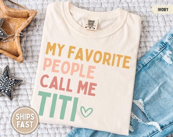 Titi Shirt My Favorite People Call Me Titi Shirt New Titi Gift for Titi Mothers Day Gift Best Titi Shirt Titi TShirt Titi Tee