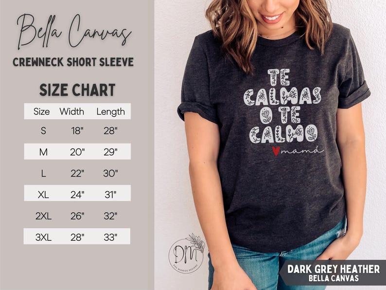 May include: Dark grey heather Bella Canvas crewneck short sleeve t-shirt. The shirt features the text "TE CALMAS O TE CALMO mam&aacute;" in white, with a red heart. A size chart is displayed, with measurements in inches.