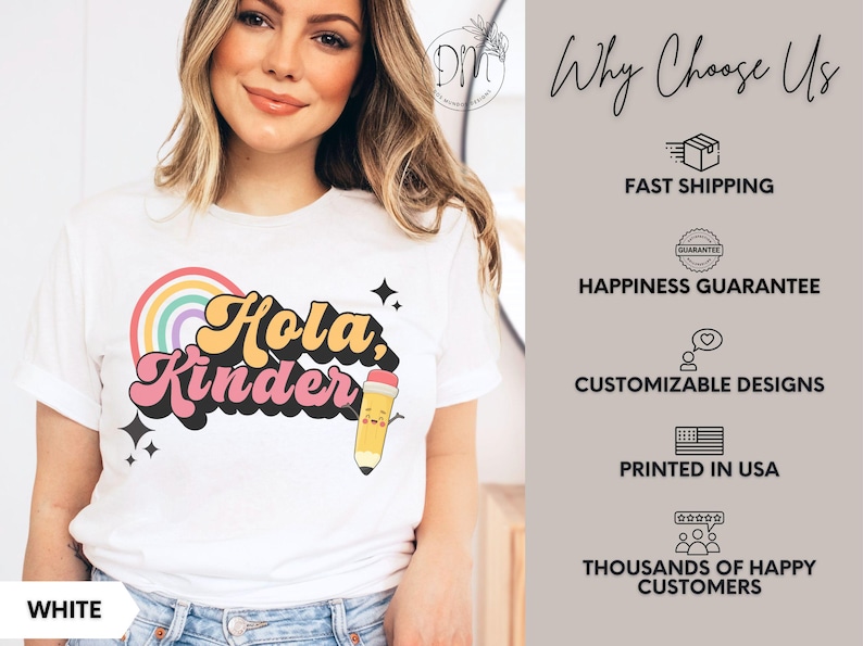 May include: A white t-shirt featuring a colorful graphic with a rainbow, black stars, and a cartoon pencil. The text reads "Hola, Kinder" in a retro font. To the right, a list includes "Why Choose Us," "Fast Shipping," "Happiness Guarantee," "Customizable Designs," "Printed in USA," and "Thousands of Happy Customers."