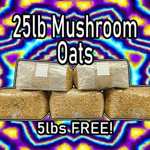 May include: Five bags of oats for mushroom cultivation. The bags are clear plastic and contain a light brown grain. The text on the image reads "25lb Mushroom Oats" and "5lbs FREE!"