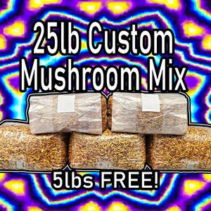 May include: A close-up of six clear plastic bags filled with a brown mushroom growing substrate. The bags are stacked in a pyramid shape. The text "25lb Custom Mushroom Mix" and "5lbs FREE!" is printed on the image.