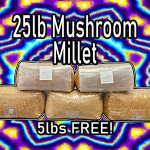 May include: A close-up of six bags of brown millet grain, with the text "25lb Mushroom Millet" and "5lbs FREE!" on a colorful background.