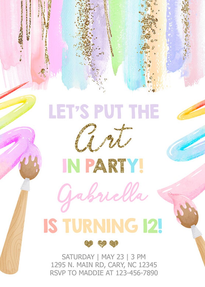 May include: A colorful invitation for a birthday party with the text "Let's Put the Art in Party! Gabriella is turning 12!" The invitation features paintbrushes and paint splatters in shades of pink, blue, green, and yellow.