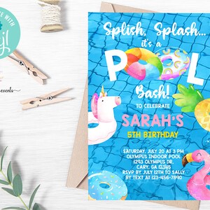 May include: A blue and white pool party invitation with a unicorn, pineapple, and flamingo pool floats. The text reads "Splish Splash... it's a Pool Bash! To Celebrate Sarah's 5th Birthday".