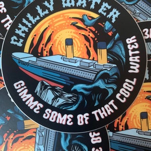 May include: A black and white sticker with a cartoon illustration of a ship sinking in a swirling vortex of orange and yellow. The text "CHILLY WATER" is written in a white, stylized font around the top of the sticker. The text "GIMME SOME OF THAT COOL WATER" is written in a white, stylized font around the bottom of the sticker.