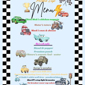 May include: A menu for the Piston Cup, featuring cartoon car illustrations. The menu includes items like "Chick Hick's chicken nuggets," "Mater's taters," and "Tie breaker racer cup cakes." The border is black and white checkered.